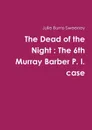 The Dead of the Night. The 6th Murray Barber P. I. case - Julie Burns-Sweeney