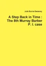 A Step Back in Time. The 8th Murray Barber P. I. case - Julie Burns-Sweeney