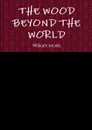 THE WOOD BEYOND THE WORLD - William Morris
