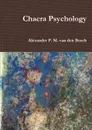 Chacra Psychology - Alexander P. M. van den Bosch