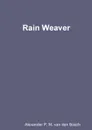 Rain Weaver - Alexander P. M. van den Bosch