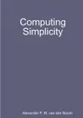 Computing Simplicity - Alexander P. M. van den Bosch