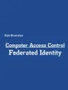 Computer Access Control. Federated Identity - Kyle Bresnahan