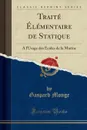 Traite Elementaire de Statique. A l.Usage des Ecoles de la Marine (Classic Reprint) - Gaspard Monge