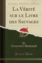 La Verite sur le Livre des Sauvages (Classic Reprint) - Emmanuel Domenech