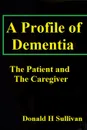 A Profile of Dementia - Donald H Sullivan