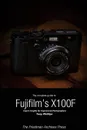 The Complete Guide to Fujifilm.s X-100F (B.W Edition) - Tony Phillips