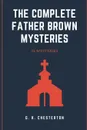 The Complete Father Brown Mysteries - G. K. Chesterton