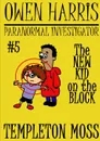 Owen Harris. Paranormal Investigator .5, The New Kid On The Block - Templeton Moss