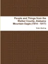 People and Things from the Walker County, Alabama Jasper Mountain Eagle (1914 - 1917) - Robin Sterling