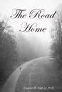 The Road Home - PhD Clayton R. Hall Jr.