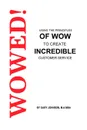 Wowed. Using The Principles Of Wow To Create Incredible Customer Service - Gary Johnson