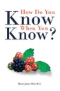 How Do You Know When You Know. - PhD BCC Ellen Quick