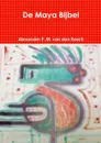 De Maya Bijbel - Alexander P. M. van den Bosch