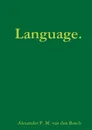 Language. - Alexander P. M. van den Bosch
