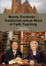 Money Doctrines . Traditional versus Word of Faith Teaching - Kieran James, Christopher Tolliday