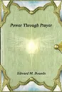 Power Through Prayer - Edward M. Bounds