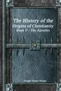 The History of the Origins of Christianity Book II The Apostles - Jospeh Ernest Renan