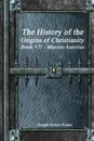 The History of the Origins of Christianity Book VII - Marcus-Aurelius - Joseph Ernest Renan