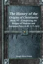 The History of the Origins of Christianity Book VI - Comprising  the Reigns of Hadrian and Antonius Pius (A.D. 117-161) - Joseph Ernest Renan