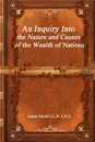 An Inquiry Into the Nature and Causes of the Wealth of Nations - Adam Smith LL.D. F.R.S.