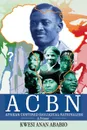 ACBN Afrikan Centered Biological Nationalism. A Primer - Kwesi Anan Ababio