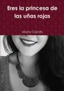 Eres la princesa de las unas rojas - Marta Garcês