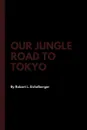 Our Jungle Road to Tokyo - Robert L. Eichelberger