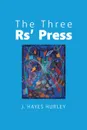 The Three Rs. Press - J. Hayes Hurley