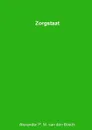 Zorgstaat - Alexander P. M. van den Bosch