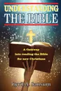 Understanding the Bible. A Gateway into reading the Bible for new Christians - Cyril A. Sansum