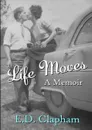 Life Moves. A Memoir - E. D. Clapham