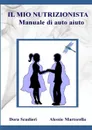 IL MIO NUTRIZIONISTA Manuale di auto-aiuto - Dora Scudieri, Alessio Martorella