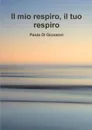 Il mio respiro il tuo respiro - Paola Di Giovanni