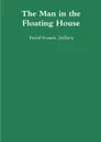 The Man in the Floating House - David Francis Jeffery