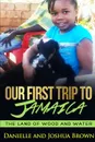 Our First Trip To Jamaica - land of wood and water - Danielle Brown, Joshua Brown
