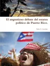 El angustioso debate del estatus politico de Puerto Rico. - Pedro N. González