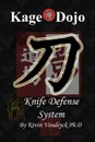 Kage Dojo Knife Defense System - Kevin Vandeyck Ph.D
