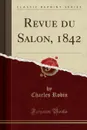 Revue du Salon, 1842 (Classic Reprint) - Charles Robin