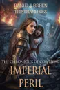 The Chronicles of Corillium. Imperial Peril - Tristram Ross, Daniel J. Breen