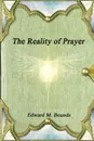 The Reality of Prayer - Edward M. Bounds