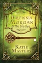Brenna Morgan and the Iron Key - Katie Masters
