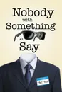 Nobody with Something to Say - Phil Pease