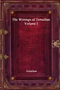 The Writings of Tertullian - Volume I - Tertullian