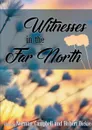 Witnesses in the Far North - Robert Dickie, Norman Campbell