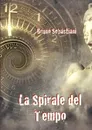 LA SPIRALE DEL TEMPO - BRUNO SEBASTIANI