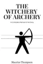 The Witchery of Archery - Maurice Thompson