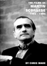 The Films of Martin Scorsese. 1963 - 1995 - chris wade