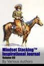 Mindset StackingTM Inspirational Journal Volume09 - Dr. Robert C. Worstell, Various Authors