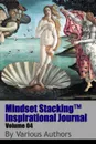 Mindset StackingTM Inspirational Journal Volume04 - Dr. Robert C. Worstell, Various Authors